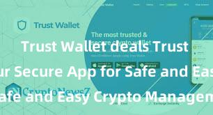 Trust Wallet deals Trust Wallet: Your Secure App for Safe and Easy Crypto Management