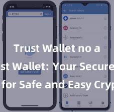 Trust Wallet no ads Trust Wallet: Your Secure App for Safe and Easy Crypto Management